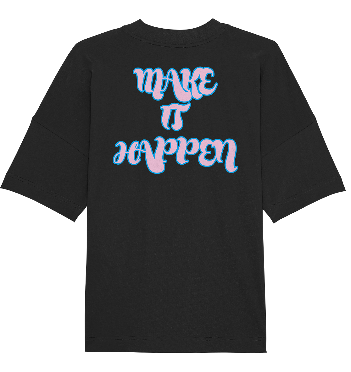 MAKE IT HAPPEN - Organic Oversize Shirt