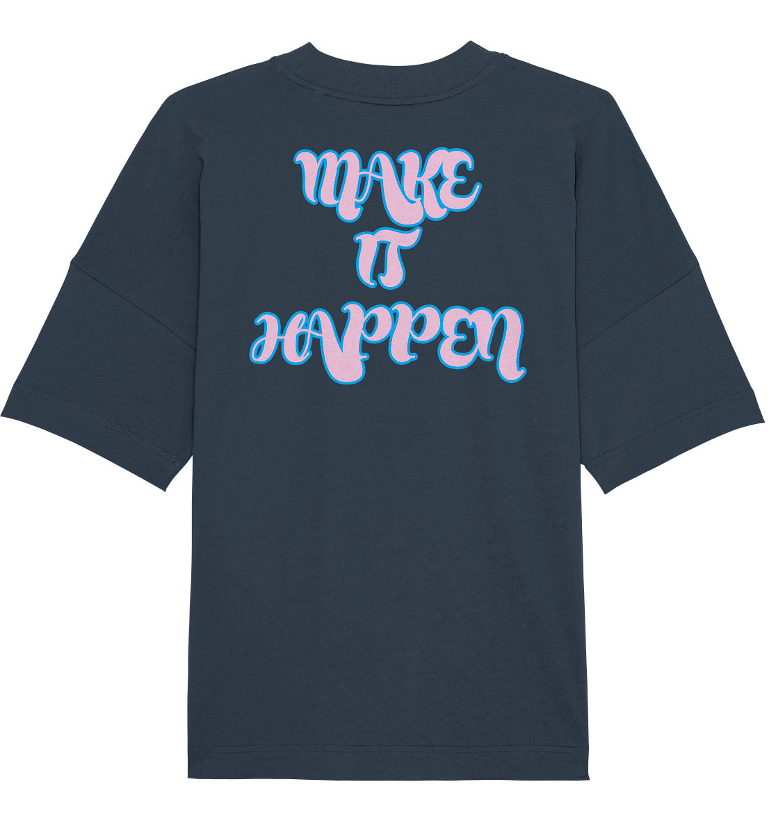 MAKE IT HAPPEN - Organic Oversize Shirt