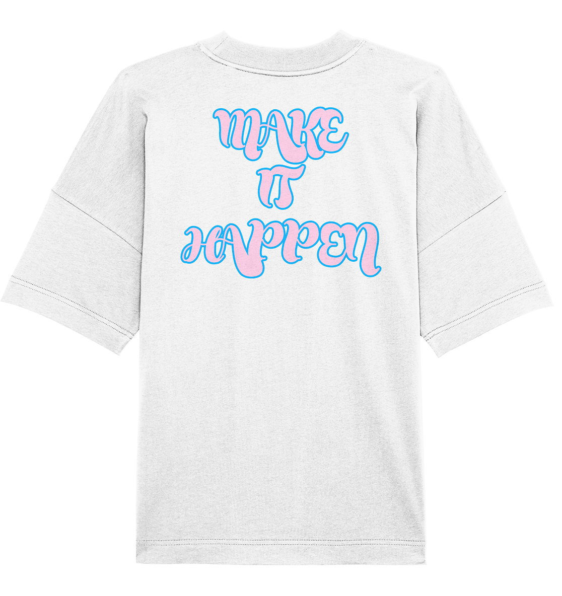 MAKE IT HAPPEN - Organic Oversize Shirt