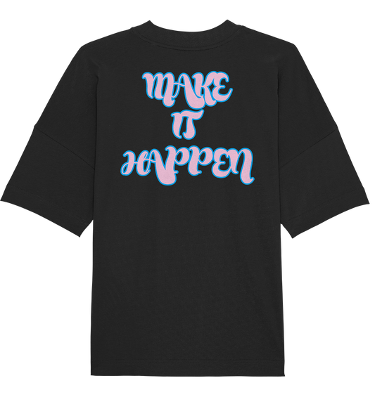 MAKE IT HAPPEN - Organic Oversize Shirt