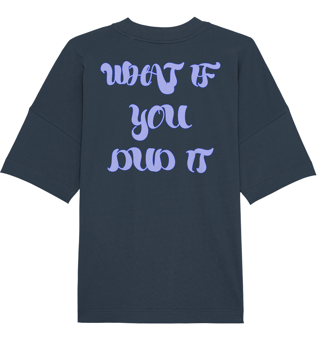 WHAT IF YOU DID IT - Organic Oversize Shirt
